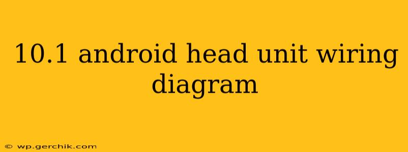 10.1 android head unit wiring diagram