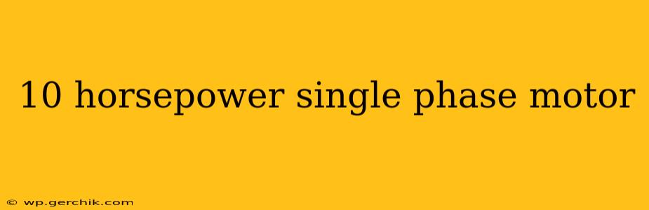 10 horsepower single phase motor
