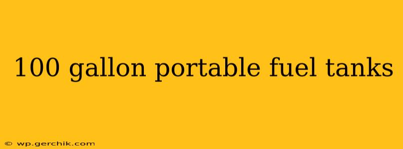 100 gallon portable fuel tanks