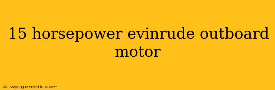 15 horsepower evinrude outboard motor