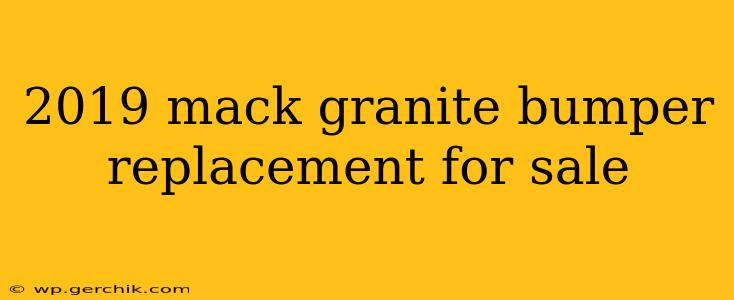 2019 mack granite bumper replacement for sale