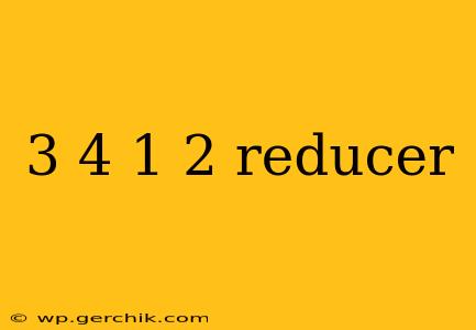 3 4 1 2 reducer