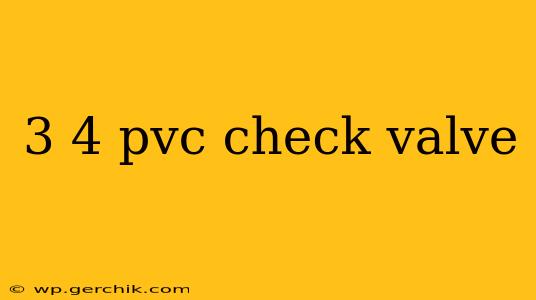 3 4 pvc check valve