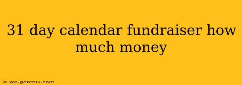31 day calendar fundraiser how much money