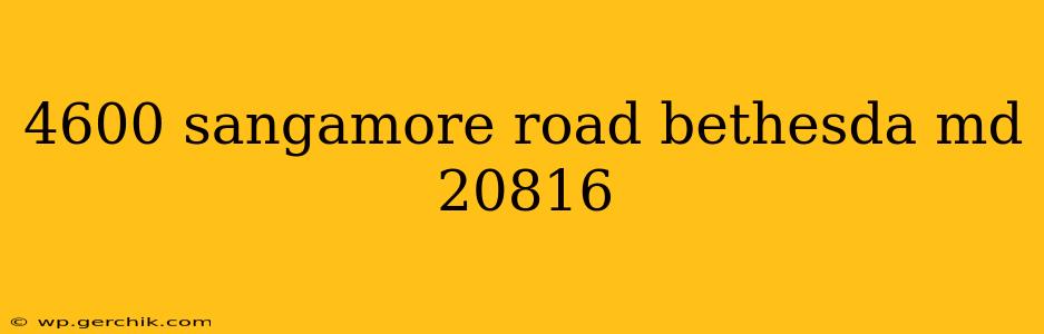 4600 sangamore road bethesda md 20816