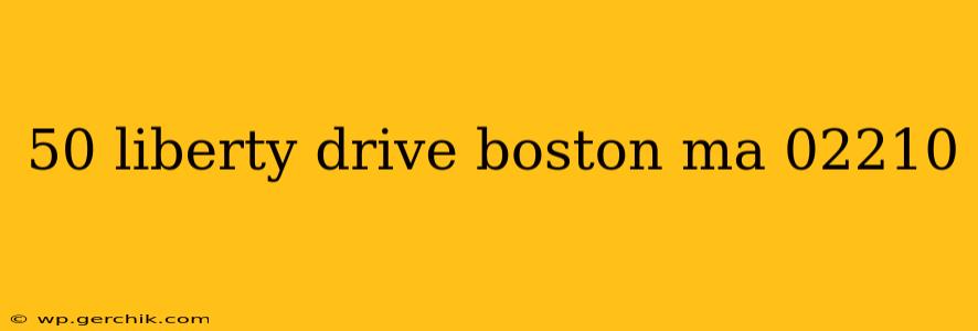 50 liberty drive boston ma 02210