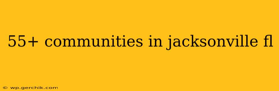 55+ communities in jacksonville fl