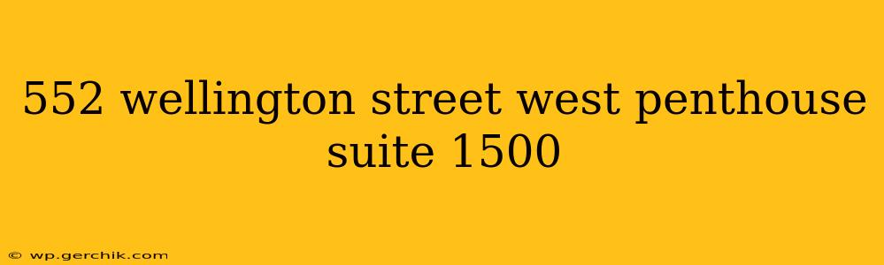 552 wellington street west penthouse suite 1500