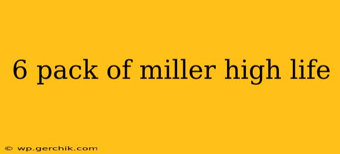 6 pack of miller high life