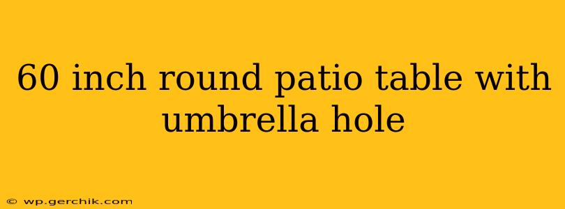 60 inch round patio table with umbrella hole