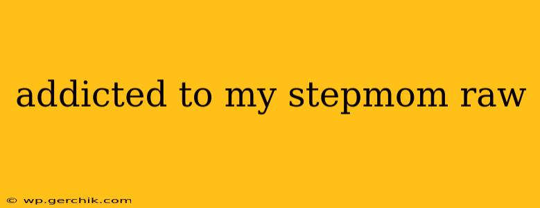 addicted to my stepmom raw addicted to my stepmom raw