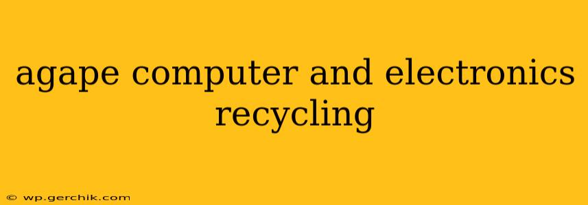 agape computer and electronics recycling