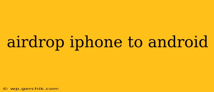 airdrop iphone to android