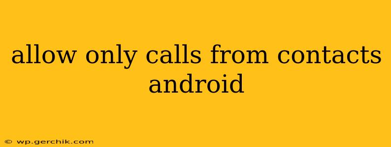 allow only calls from contacts android