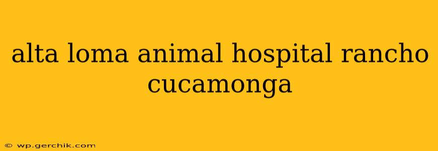 alta loma animal hospital rancho cucamonga