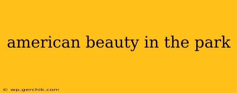 american beauty in the park