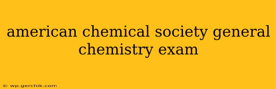 american chemical society general chemistry exam