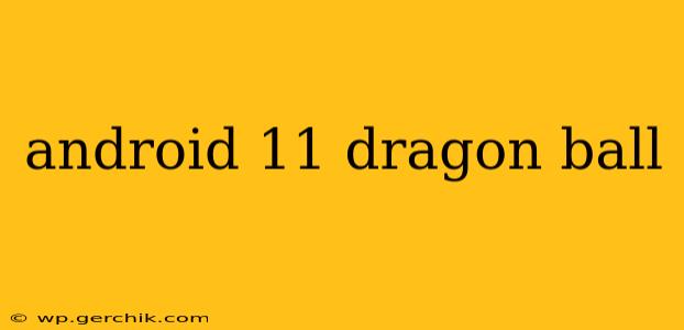 android 11 dragon ball