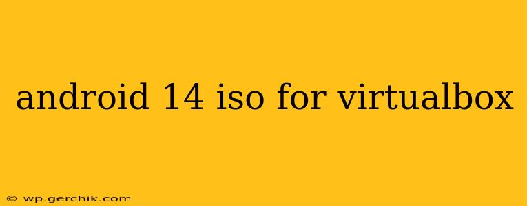 android 14 iso for virtualbox