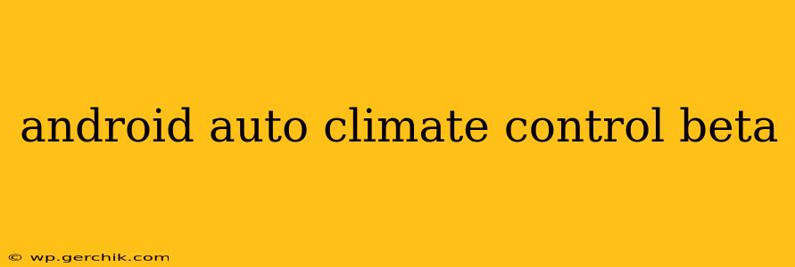 android auto climate control beta