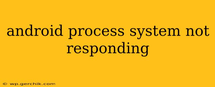 android process system not responding