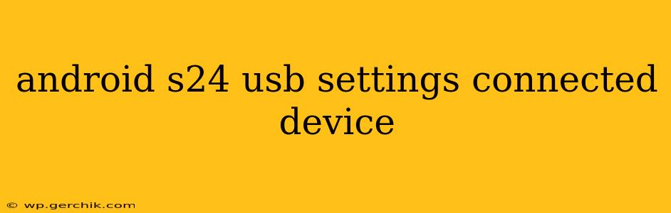 android s24 usb settings connected device