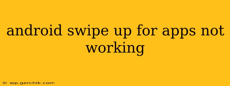 android swipe up for apps not working