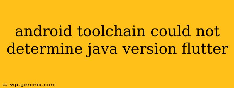 android toolchain could not determine java version flutter