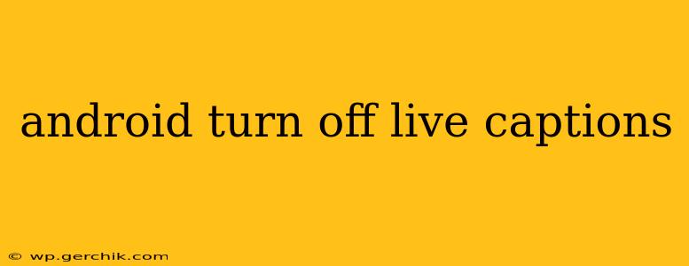 android turn off live captions