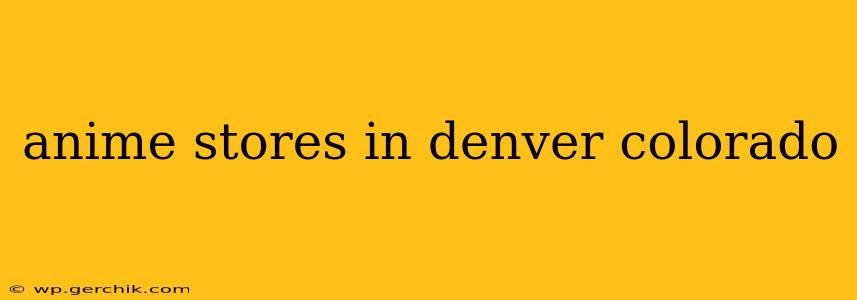 anime stores in denver colorado