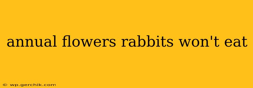 annual flowers rabbits won't eat