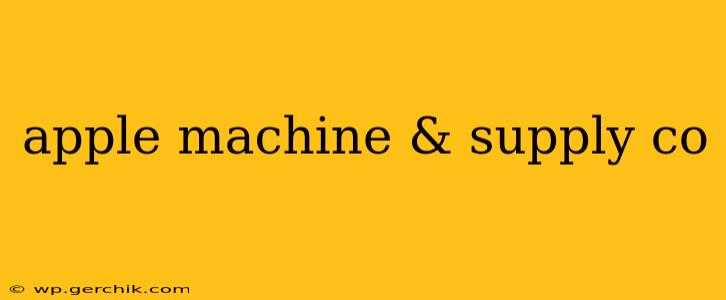 apple machine & supply co