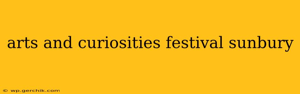 arts and curiosities festival sunbury