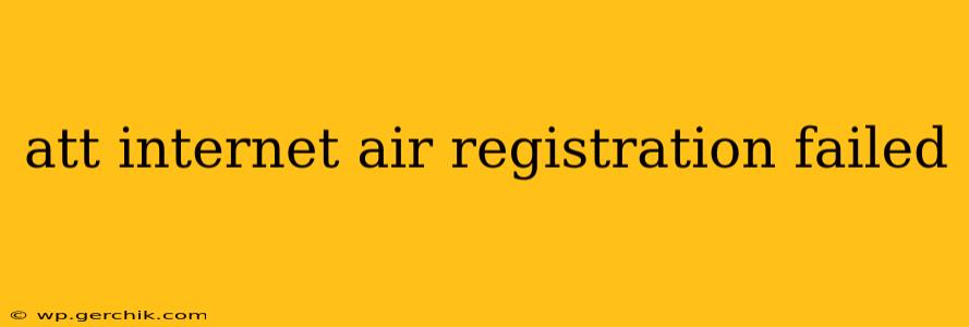att internet air registration failed