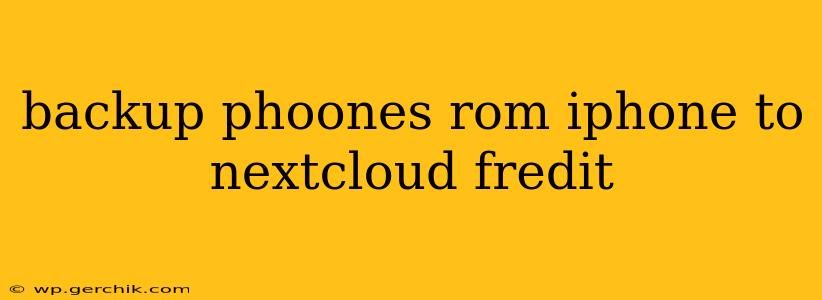 backup phoones rom iphone to nextcloud fredit