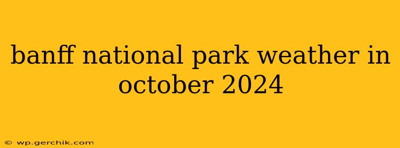 banff national park weather in october 2024