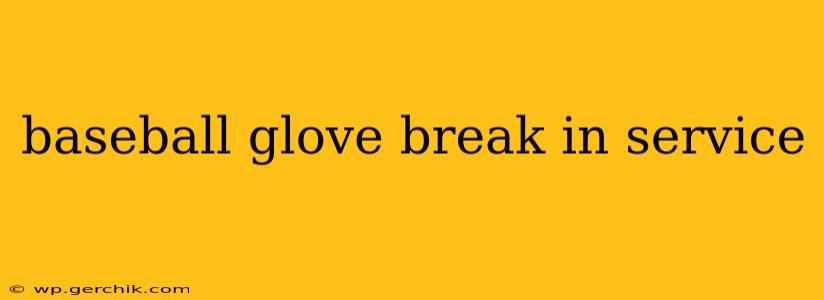 baseball glove break in service