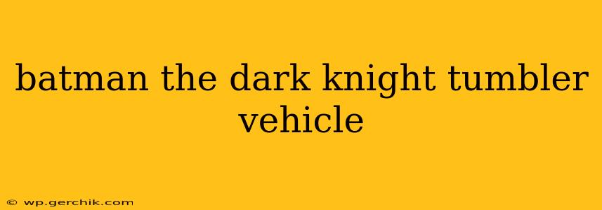 batman the dark knight tumbler vehicle