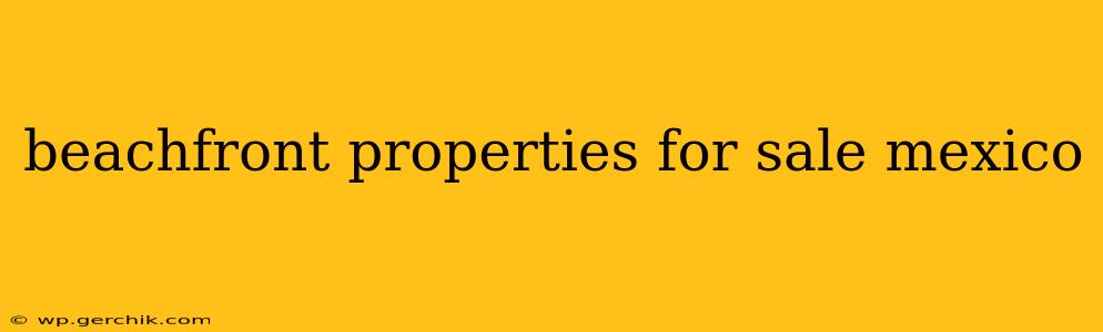 beachfront properties for sale mexico