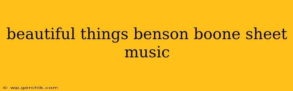 beautiful things benson boone sheet music