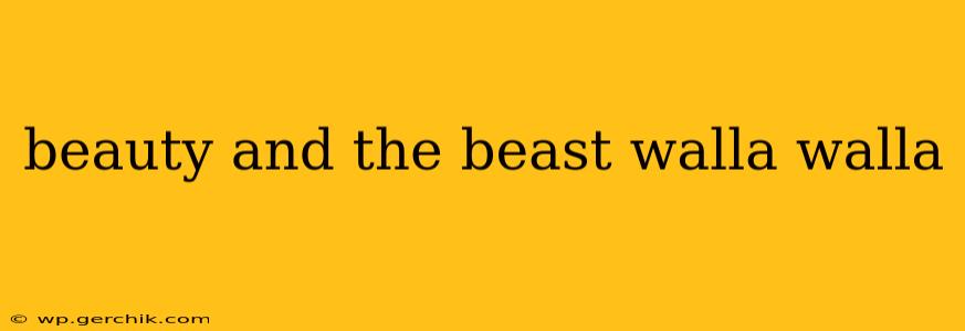 beauty and the beast walla walla