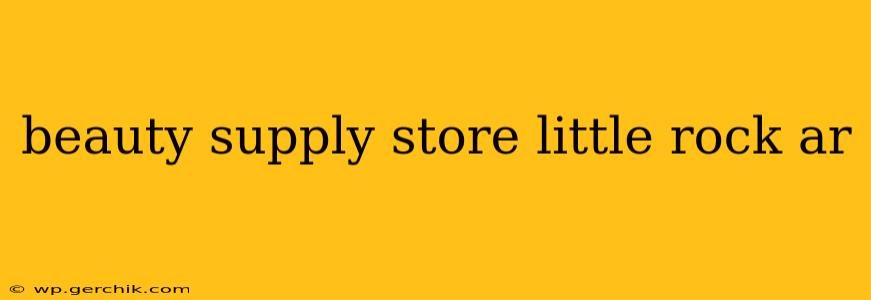beauty supply store little rock ar