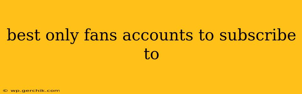 best only fans accounts to subscribe to