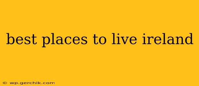 best places to live ireland