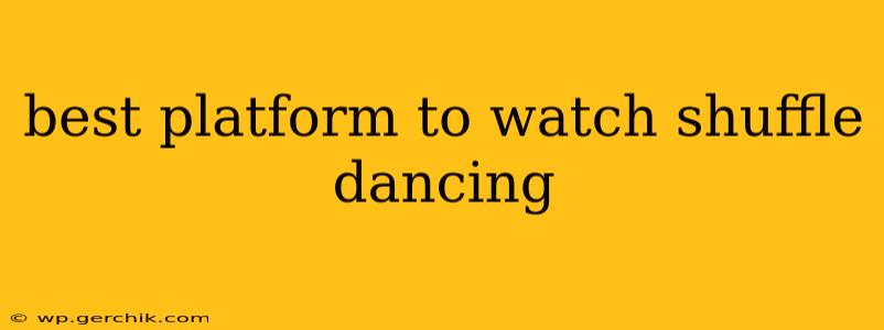 best platform to watch shuffle dancing