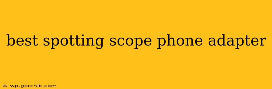 best spotting scope phone adapter