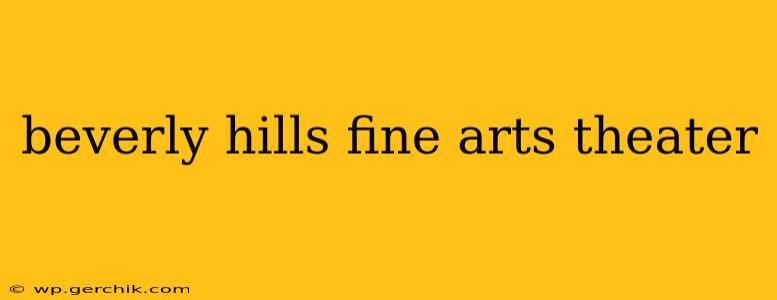 beverly hills fine arts theater