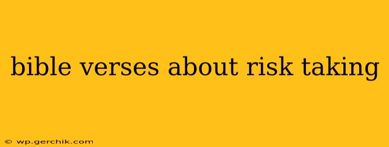 bible verses about risk taking