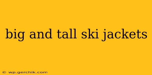 big and tall ski jackets