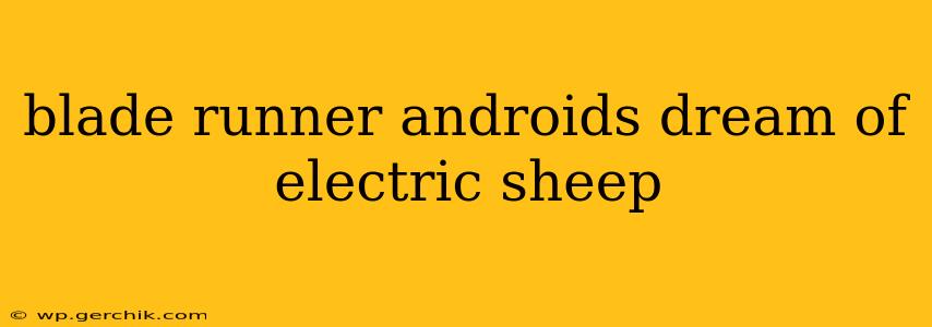 blade runner androids dream of electric sheep